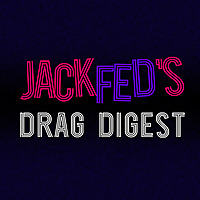 JackFed's Drag Digest