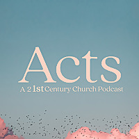Acts // A 21st Century Podcast
