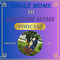 Single Moms to Kingdom Moms Podcast