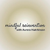 Mindful Reinvention Podcast
