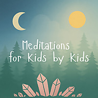 Meditations for Kids by Kids