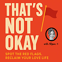 That's Not Okay: Spot the Red Flags. Reclaim Your Love Life.
