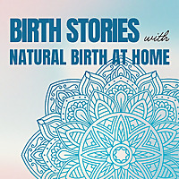 Birth Stories with Natural Birth at Home
