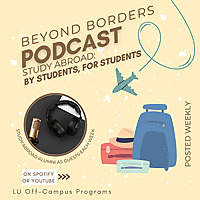 Beyond Borders: The LU Off-Campus Programs Podcast