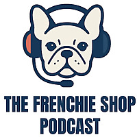 The Frenchie Shop Podcast