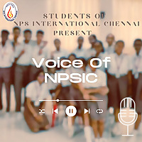 Voice of NPSIC (official student-run podcast of NPS International, Chennai)