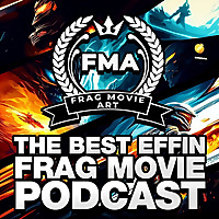The Best Effin Frag Movie Podcast