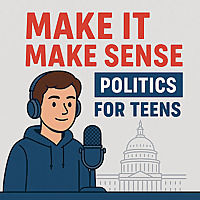Make It Make Sense: Politics For Teens
