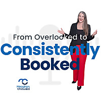 From Overlooked to Consistently Booked with Meaghan Chitwood