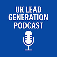 UK Lead Generation Podcast