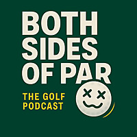 Both Sides of Par: Golf Podcast for Every Handicap