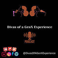 Divas of a GenX Experience Podcast