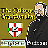 The Odious Traditionalist Anglican Podcast