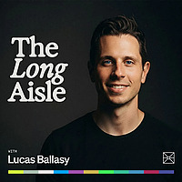 The Long Aisle with Lucas Ballasy: Personal Side of Building in CPG