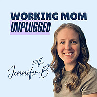 Working Mom Unplugged Podcast