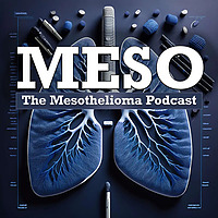 MESO: The Mesothelioma Podcast