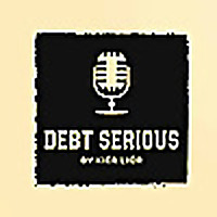 DEBT SERIOUS Podcast