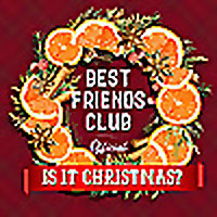 Best Friends Club Official: Is it Christmas?