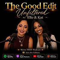 The Good Edit Unfiltered w/ Elle & Kat