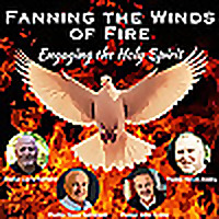 Fanning the Winds of Fire - Engaging the Holy Spirit