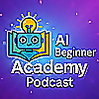 AI Beginner Academy Podcast