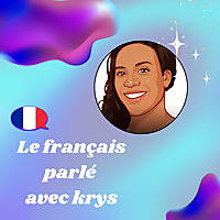 Le Fran&ccedil;ais Parl&eacute; avec Krys - Un Podcast pour comprendre le fran&ccedil;ais 'de la vraie vie'