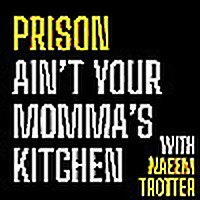 Prison Ain't Your Mama's Kitchen with Christopher Naeem Trotter