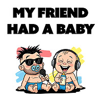 My Friend Had a Baby