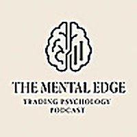 The Mental Edge: Trading Psychology Podcast