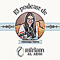 El podcast de Miriam Al Adib