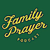 Family Prayer Podcast