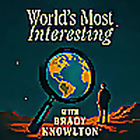 World's Most Interesting with Brady Knowlton