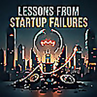 Lessons from Startup Failures