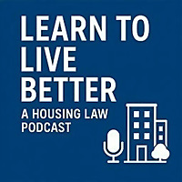 Learn to Live Better: A Housing Law Podcast