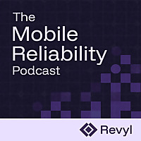 The Mobile Reliability Podcast