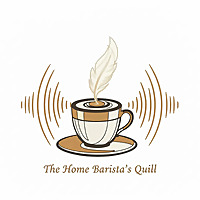 The Home Barista's Quill Podcast