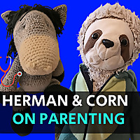 The Herman And Corn Parenting Podcast
