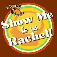 Show Me To Us Rachel!