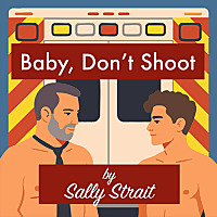 Baby, Don't Shoot A Gay Romance Story