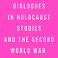 Dialogues in Holocaust Studies and the Second World War