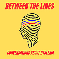Between the Lines - Dyslexia Conversations