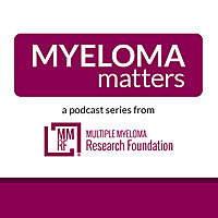 Myeloma Matters: A Podcast Series from the Multiple Myeloma Research Foundation