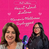  Heart and Soul Sisters, Women's Wellness Unplugged