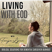Living With EOD | Early Onset Dementia, Caregiver Overwhelm, Abandonment, Respite Care