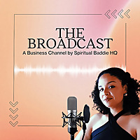 THE BROADCAST: A Business Channel by Spiritual Baddie HQ