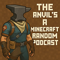 The anvil's a Minecraft random podcast