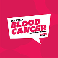 Let's Talk Blood Cancer, The Patients' Podcast