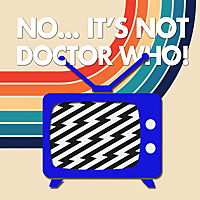 No&hellip; It's Not Doctor Who! The podcast about other TV shows you should watch