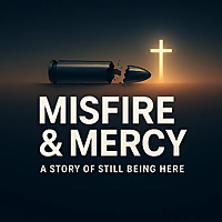 Misfire & Mercy: A story of still being here