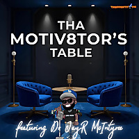 THA MOTIV8TOR'S TABLE With Dr. JayR McIntyre